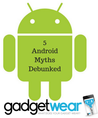 5 Android Myths Debunked